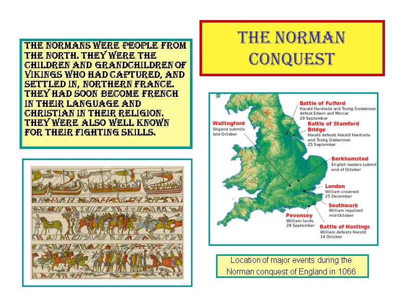 The Norman Conquest The Normans were people from the North. They were the children